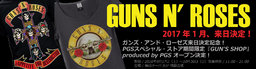 ガンズ・アンド・ローゼズ来日決定記念！PGSスペシャル・ストア期間限定『GUN'S SHOP』produced...